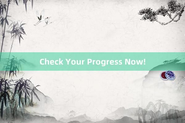 Check Your Progress Now!